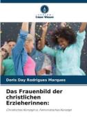 Das Frauenbild der christlichen Erzieherinnen: di Doris Day Rodrigues Marques edito da Verlag Unser Wissen