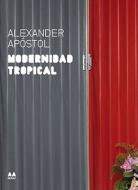 Modernidad Tropical di Maria Inés Rodriguez edito da ActarD Inc
