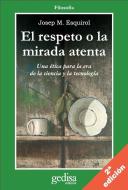 El respeto o La mirada atenta : una ética para la era de la ciencia y la tecnología di Josep M. Esquirol i Calaf edito da GEDISA