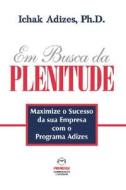 Em Busca Da Plenitude [The Pursuit of Prime - Portuguese Edition] di Dr Ichak Adizes edito da Adizes Institute