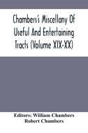 Chambers'S Miscellany Of Useful And Entertaining Tracts (Volume Xix-Xx) di Chambers Robert Chambers edito da Alpha Editions