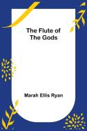 The Flute of the Gods di Marah Ellis Ryan edito da Alpha Editions