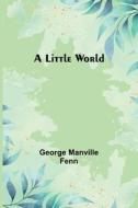 A Little World di George Manville Fenn edito da Alpha Editions