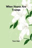 When Hearts Are Trumps di Tom Hall edito da Alpha Edition