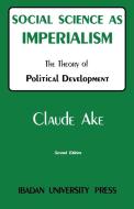 Social Science As Imperialism di Claude Ake edito da Ibadan University Press