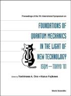 Foundations Of Quantum Mechanics In The Light Of New Technology, Proceedings Of The 7th Intl Symp (Isqm-tokyo '01) di Kazuo Fujikawa edito da World Scientific Publishing Co Pte Ltd