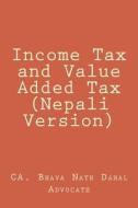Income Tax and Value Added Tax (Nepali Version) di Ca Bhava Nath Dahal, Bhavanaatha Daahaala edito da 978-9937-2-0130-8