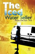 The Iced Water Seller di Mariska Araba Taylor-Darko edito da LIGHTNING SOURCE INC