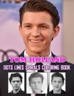 Tom Holland Dots Lines Spirals Coloring Book di H. Wentzel Ariana H. Wentzel edito da Independently Published
