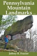 Pennsylvania Mountain Landmarks Volume 1 di Jeffrey R Frazier edito da Catamount Press