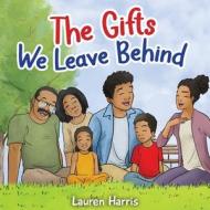 The Gifts We Leave Behind di Lauren Smith edito da Bird House Publishing