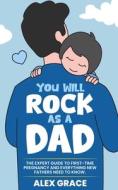 You Will Rock As a Dad! di Alex Grace edito da Alexia Kaz