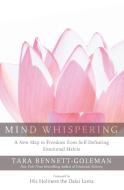Mind Whispering: A New Map to Freedom from Self-Defeating Emotional Habits di Tara Bennett-Goleman edito da HARPER ONE