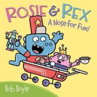 Rosie & Rex: A Nose for Fun! di Bob Boyle edito da HARPERCOLLINS