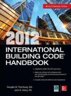 2012 International Building Code Handbook di Douglas W. Thornburg, John R. Henry edito da MCGRAW HILL BOOK CO