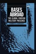 Bases Abroad: The Global Foreign Military Presence di Robert E. Harkavy edito da OXFORD UNIV PR