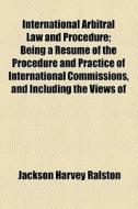 International Arbitral Law And Procedure di Jackson Harvey Ralston edito da General Books Llc