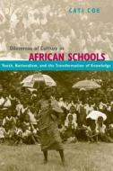 Dilemmas of Culture in African Schools - Nationalism, Youth and the Transformation of Knowledge di Cati Coe edito da University of Chicago Press