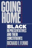 Going Home: Black Representatives and Their Constituents di Richard F. Fenno edito da UNIV OF CHICAGO PR