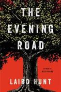 The Evening Road di Laird Hunt edito da BACK BAY BOOKS