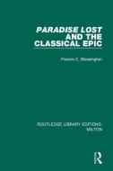 Paradise Lost And The Classical Epic di Francis C. Blessington edito da Taylor & Francis Ltd
