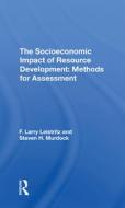 The Socioeconomic Impact Of Resource Development di F. Larry Leistritz, Steve H. Murdock, F Larry Leistritz edito da Taylor & Francis Ltd