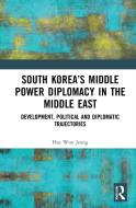 South Korea's Middle Power Diplomacy In The Middle East di Hae Won Jeong edito da Taylor & Francis Ltd