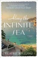 Along the Infinite Sea di Beatriz Williams edito da G.P. Putnam's Sons