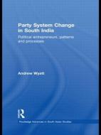 Party System Change in South India di Andrew Wyatt edito da Routledge