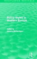 Policy Styles In Western Europe di Jeremy Richardson edito da Taylor & Francis Ltd