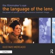 The Filmmaker's Eye: The Language of the Lens di Gustavo Mercado edito da Taylor & Francis Ltd