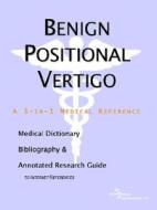 Benign Positional Vertigo - A Medical Dictionary, Bibliography, And Annotated Research Guide To Internet References di Icon Health Publications edito da Icon Group International