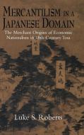 Mercantilism in a Japanese Domain di Luke S. Roberts edito da Cambridge University Press