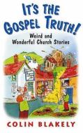 It\'s The Gospel Truth! di Colin Blakely edito da Zondervan Publishing House
