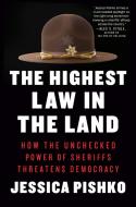 The Highest Law in the Land di Jessica Pishko edito da DUTTON BOOKS
