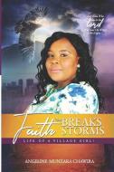 Faith that Breaks Storms: Life of a village girl di Angeline Munzara Chawira edito da LIGHTNING SOURCE INC
