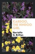 Kardoo, the Hindoo Girl di Harriette G. Brittan edito da LIGHTNING SOURCE INC