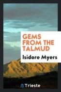 Gems from the Talmud di Isidore Myers edito da LIGHTNING SOURCE INC