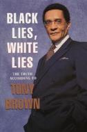 BLACK LIES WHITE LIES di Tony Brown edito da WILLIAM MORROW