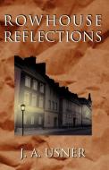 Rowhouse Reflections di J. A. Usner edito da Infinity Publishing.com