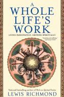 A Whole Life's Work di Lewis Richmond edito da Atria Books