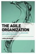 The Agile Organization di Linda Holbeche edito da Kogan Page Ltd