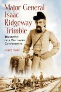 Tucker, L:  Major General Isaac Ridgeway Trimble di Leslie R. Tucker edito da McFarland