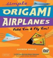 Simple Origami Airplanes Kit di Andrew Dewar edito da Tuttle Publishing