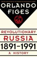Revolutionary Russia, 1891-1991: A History di Orlando Figes edito da Metropolitan Books