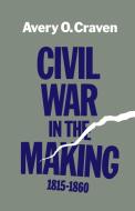 Civil War in the Making, 1815--1860 di Avery O. Craven, Craven edito da LSU Press