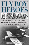 Fly Boy Heroes di James H. Hallas edito da Stackpole Books
