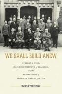 We Shall Build Anew di Shirley Idelson edito da The University Of Alabama Press