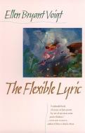 Flexible Lyric di Ellen Bryant Voigt edito da UNIV OF GEORGIA PR