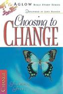 Choosing to Change di Sharon A. Steele edito da Gospel Light Publications